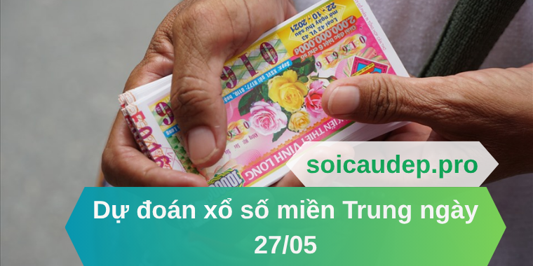 Dự đoán xổ số miền Trung ngày 27/05 bắt cầu lô rơi