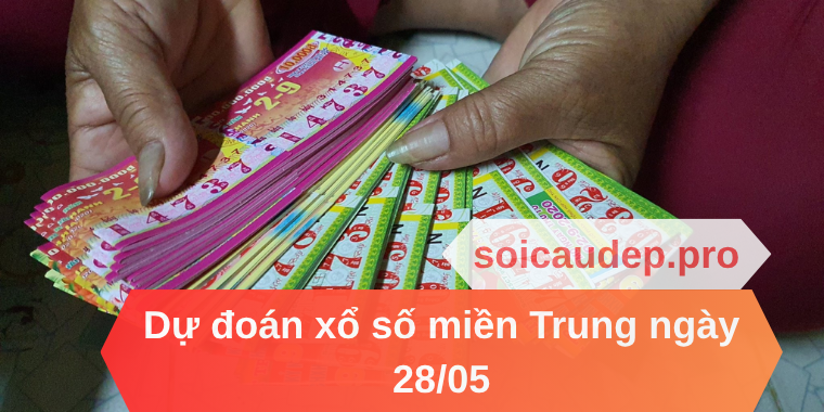 Dự đoán xổ số miền Trung ngày 28/05