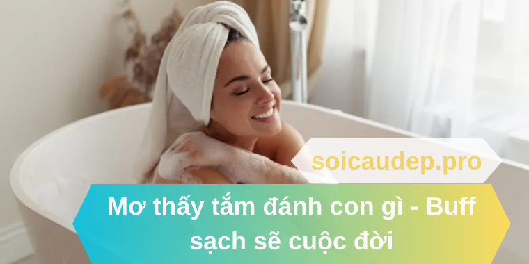 Mơ thấy tắm đánh con gì