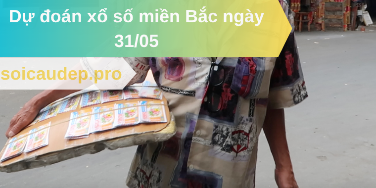 Dự đoán xổ số miền Bắc ngày 31/05