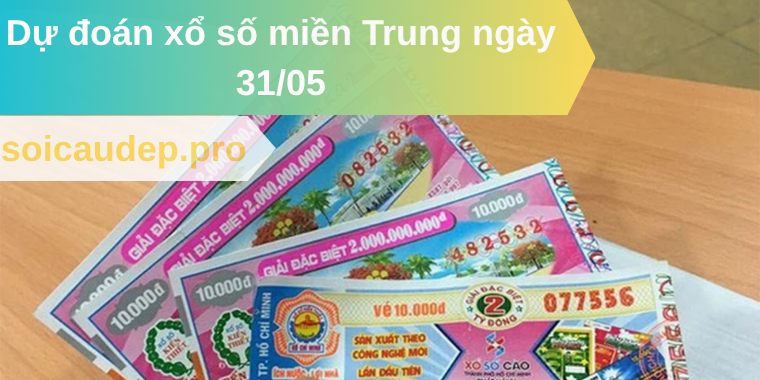 Dự đoán xổ số miền Trung ngày 31/05
