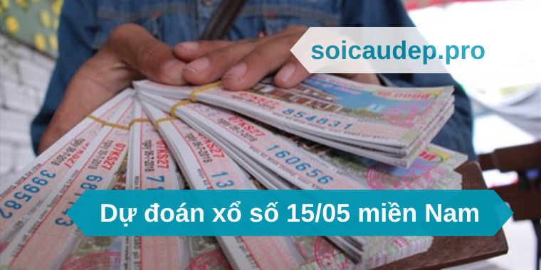 Dự đoán xổ số 15/05 miền Nam