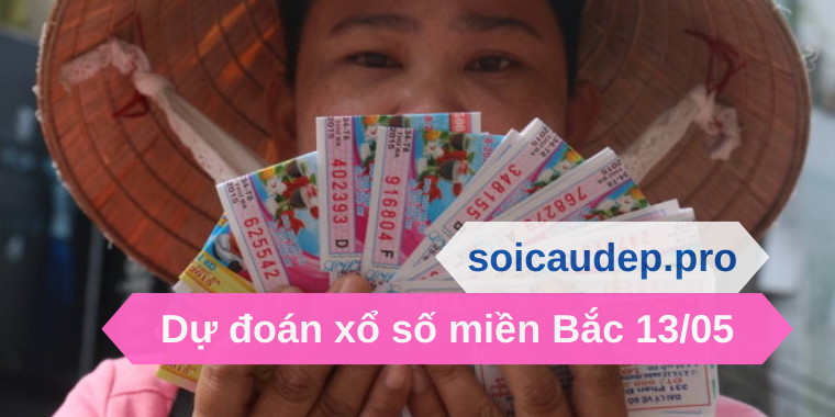 Dự đoán xổ số miền Bắc 13/05 không trượt số nào