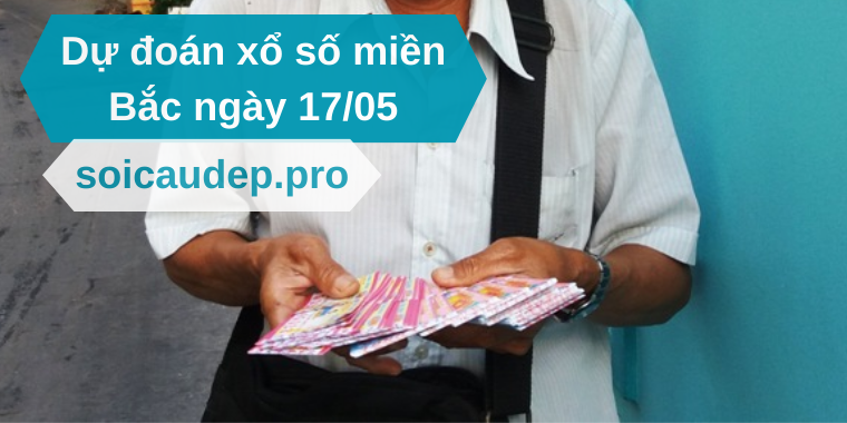 Dự đoán xổ số miền Bắc ngày 17/05
