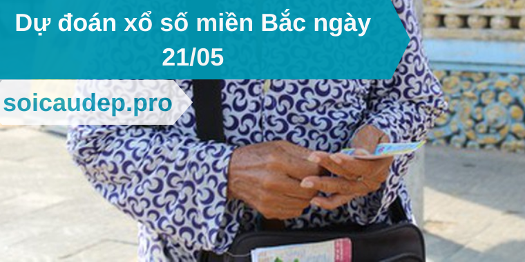 Dự đoán xổ số miền Bắc ngày 21/05