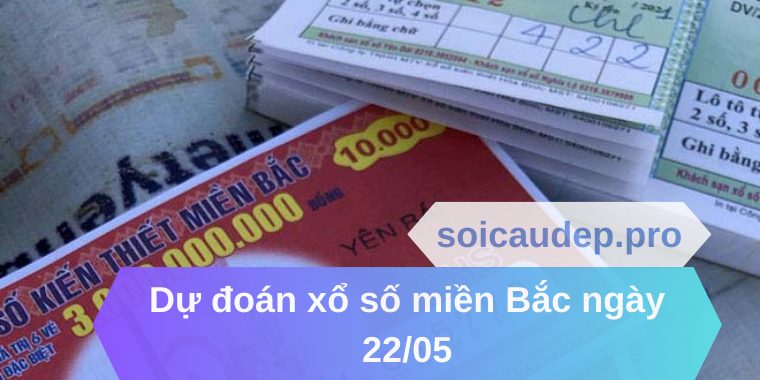 Dự đoán xổ số miền Bắc ngày 22/05