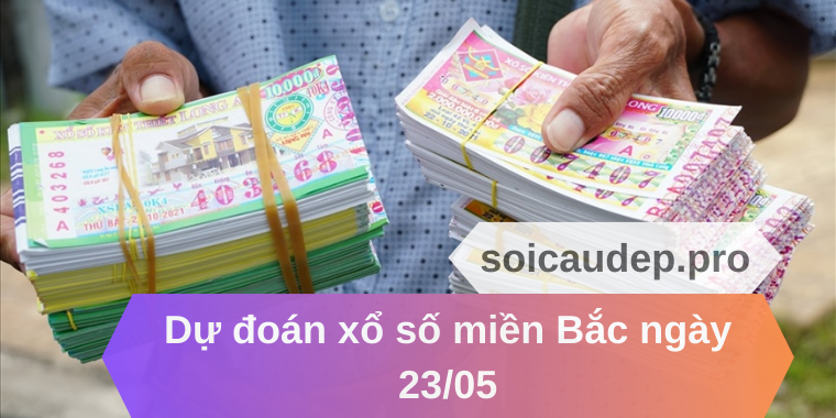 Dự đoán xổ số miền Bắc ngày 23/05