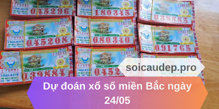 Dự đoán xổ số miền Bắc ngày 24/05