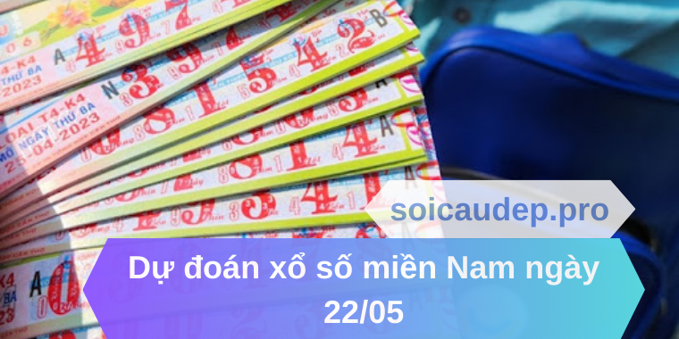Dự đoán xổ số miền Nam ngày 22/05