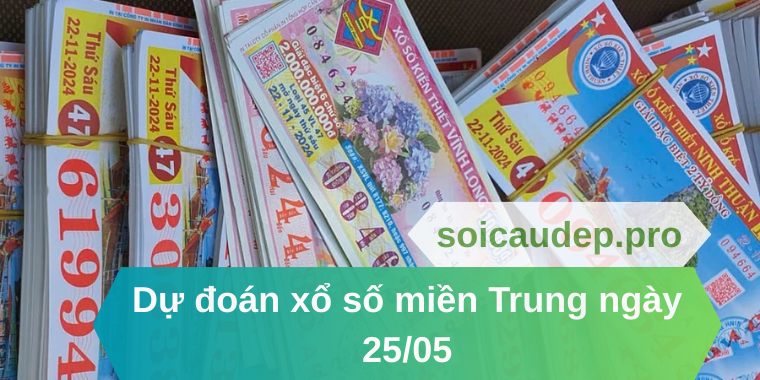 Dự đoán xổ số miền Trung ngày 25/05