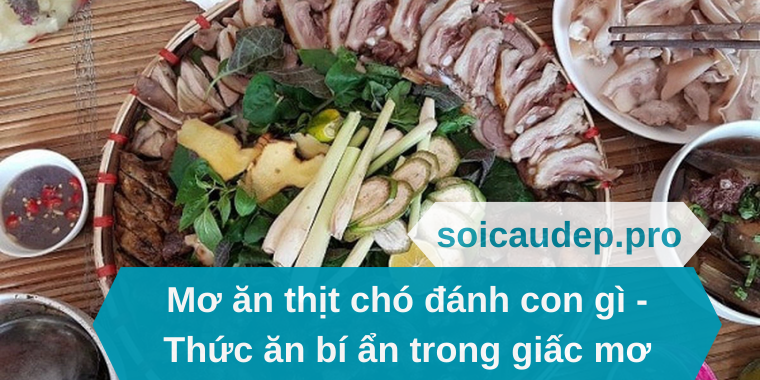 Mơ ăn thịt chó đánh con gì - Thức ăn bí ẩn trong giấc mơ