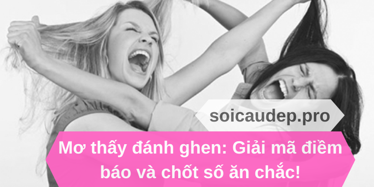 Mơ thấy đánh ghen_ Giải mã điềm báo và chốt số ăn chắc!
