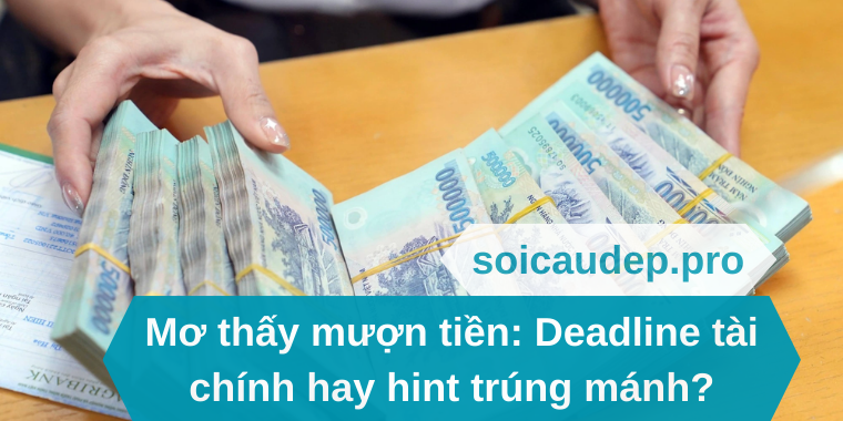 Mơ thấy mượn tiền_ Deadline tài chính hay hint trúng mánh
