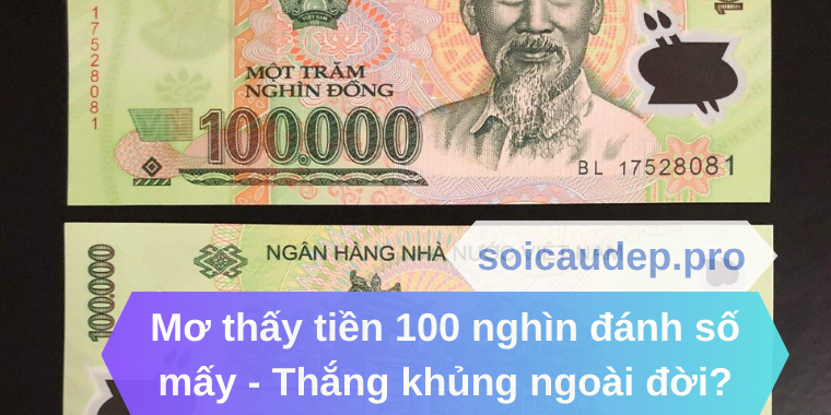 Mơ thấy tiền 100 nghìn đánh số mấy