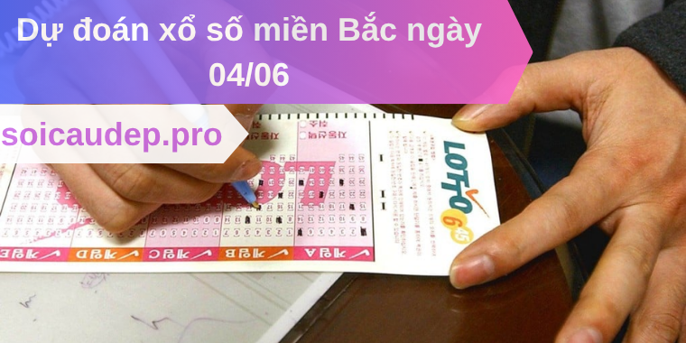 Dự đoán xổ số miền Bắc ngày 04/06