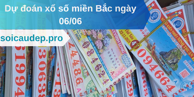 Dự đoán xổ số miền Bắc ngày 06/06