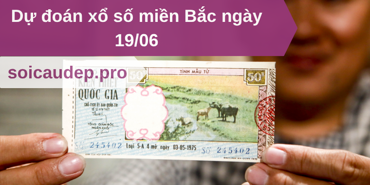 Dự đoán xổ số miền Bắc ngày 19/06
