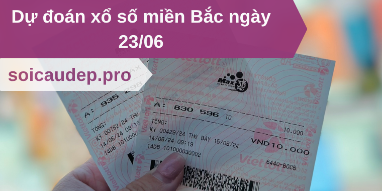 Dự đoán xổ số miền Bắc ngày 23/06
