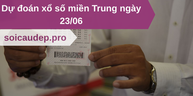 Dự đoán xổ số miền Trung ngày 23/06