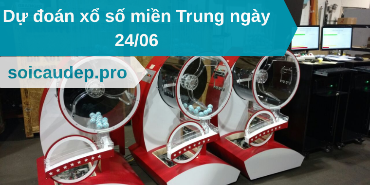 Dự đoán xổ số miền Trung ngày 24/06