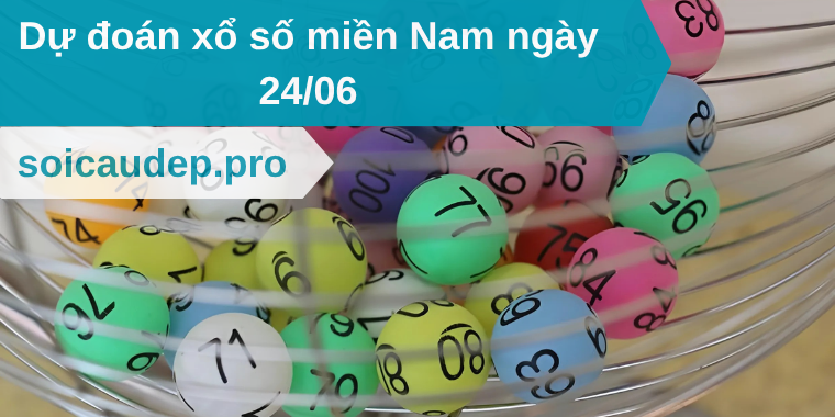 Dự đoán xổ số miền Nam ngày 24/06