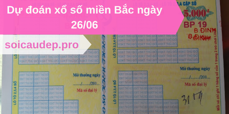 Dự đoán xổ số miền Bắc ngày 26/06