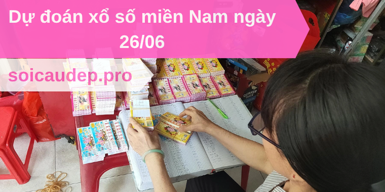 Dự đoán xổ số miền Nam ngày 26/06