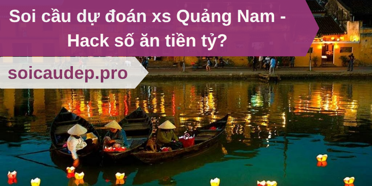 Soi cầu dự đoán xs Quảng Nam