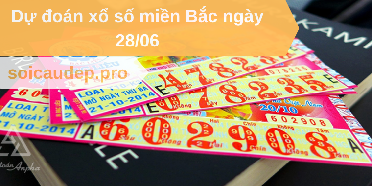 Dự đoán xổ số miền Bắc ngày 28/06