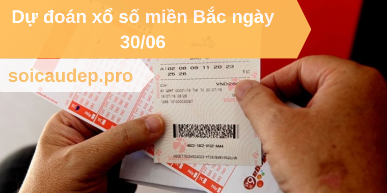 Dự đoán xổ số miền Bắc ngày 30/06