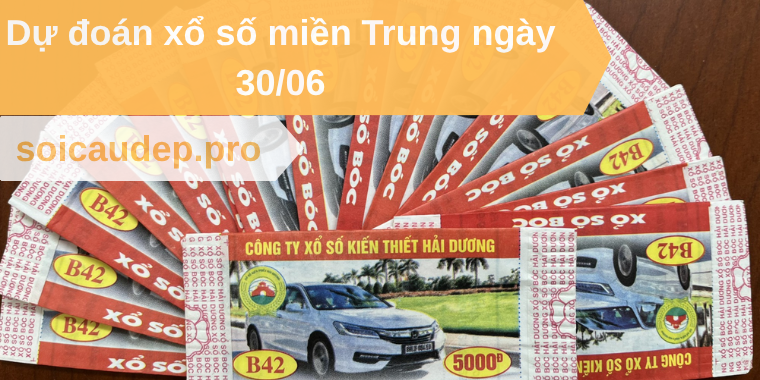 Dự đoán xổ số miền Trung ngày 30/06