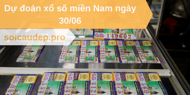 Dự đoán xổ số miền Nam ngày 30/06