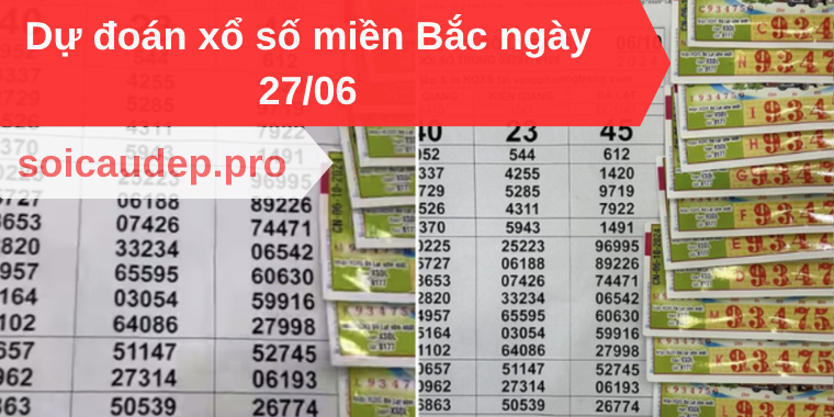 Dự đoán xổ số miền Bắc ngày 27/06
