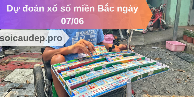 Dự đoán xổ số miền Bắc ngày 07/06