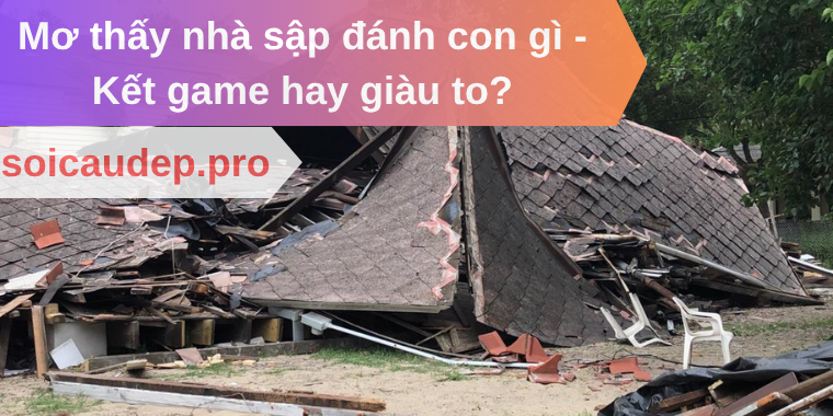 Mơ thấy nhà sập đánh con gì