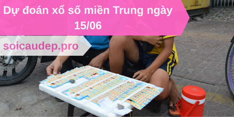 Dự đoán xổ số miền Trung ngày 15/06