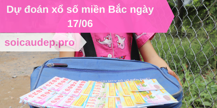 Dự đoán xổ số miền Bắc ngày 17/06